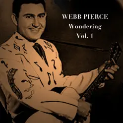 Wondering, Vol. 1 - Webb Pierce