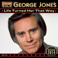 Life Turned Her That Way - George Jones