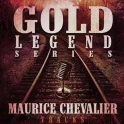 Maurice Chevalier Tracks - Gold Legend Series - Maurice Chevalier