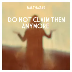 Do Not Claim Them Anymore - Single - Balthazar