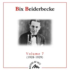 Volume 7 (1928 - 1929) - Bix Beiderbecke Volume 7 (1928 - 1929) - Bix Beiderbecke