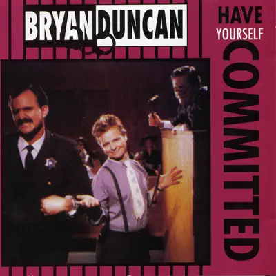 Have Yourself Committed - Bryan Duncan