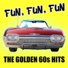 Fun, Fun, Fun - The Golden 60s Hits