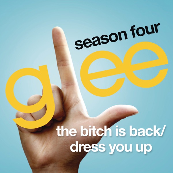 The Bitch Is Back / Dress You Up (Glee Cast Version)