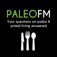 Paleo FM: Your Questions on Paleo Nutrition & Primal Fitness Answered podcast