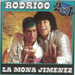 Rodrigo y La Mona Jimenez  (2x1) - Rodrigo