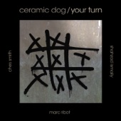 Ceramic Dog - Your Turn (feat. Marc Ribot)