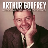 Arthur Godfrey - I'm Looking Over A Four Leaf Clover