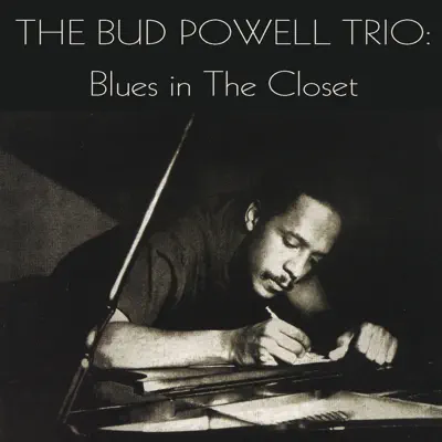 The Bud Powell Trio: Blues in the Closet - Bud Powell Trio The Bud Powell Trio: Blues in the Closet - Bud Powell Trio