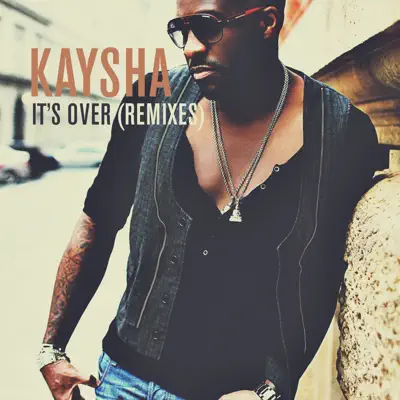 It's Over (Remixes) - Kaysha It's Over (Remixes) - Kaysha