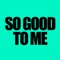 So Good to Me (Radio Edit) - DJ Infinite lyrics