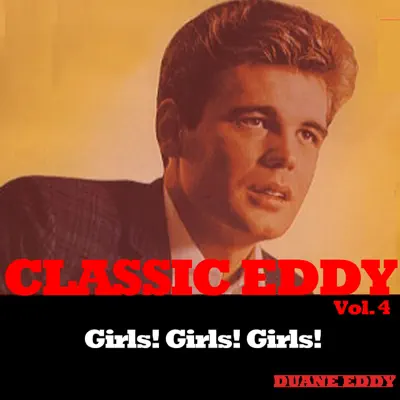 Classic Eddy, Vol. 4: Girls! Girls! Girls! - Duane Eddy