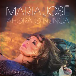 Ahora o Nunca - Single - Maria Jose