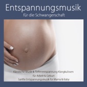 Entspannungsmusik für die Schwangerschaft: Klassische Musik & Tiefenentspannung Klangkulissen für Arbeit & Geburt, Sanfte Entspannungsmusik für Mama & Baby artwork