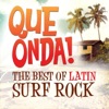 Qué Onda! The Best of Latin Surf Rock
