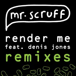 Render Me (Remixes) [feat. Denis Jones] - EP - Mr. Scruff