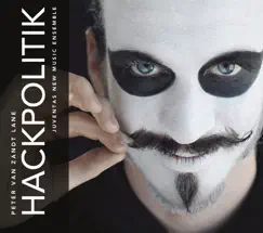 Peter Van Zandt Lane: HackPolitik by Juventas New Music Ensemble album reviews, ratings, credits