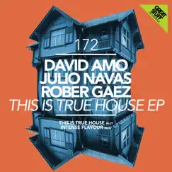 This Is True House - Single by David Amo, Julio Navas & Rober Gaez album reviews, ratings, credits