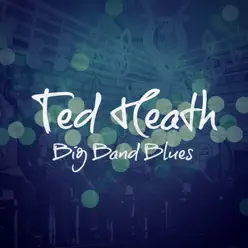 Big Band Blues - Ted Heath Big Band Blues - Ted Heath