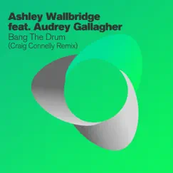Bang the Drum (feat. Audrey Gallagher) - Single [Craig Connelly Remix] - Single by Ashley Wallbridge album reviews, ratings, credits