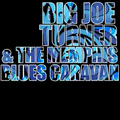 Big Joe Turner & The Memphis Blues Caravan - Big Joe Turner Big Joe Turner & The Memphis Blues Caravan - Big Joe Turner
