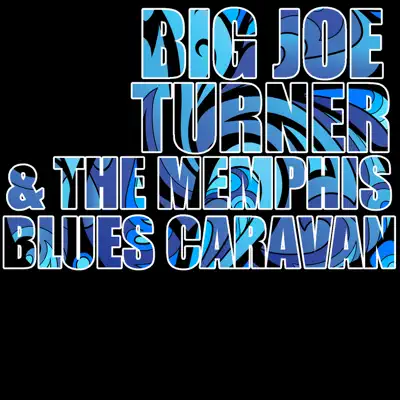 Big Joe Turner & The Memphis Blues Caravan - Big Joe Turner Big Joe Turner & The Memphis Blues Caravan - Big Joe Turner