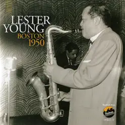 Boston 1950 (feat. Jesse Drakes, Horace Silver, Franklin Skeete & Connie Kay) - Lester Young Boston 1950 (feat. Jesse Drakes, Horace Silver, Franklin Skeete & Connie Kay) - Lester Young