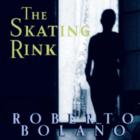 Roberto Bolao - The Skating Rink (Unabridged) artwork