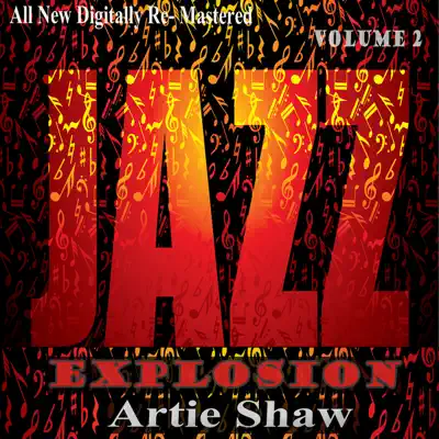 Artie Shaw: Jazz Explosion, Vol. 2 - Artie Shaw Artie Shaw: Jazz Explosion, Vol. 2 - Artie Shaw