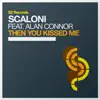 Then You Kissed Me (feat. Alan Connor) [Remixes] - Single album lyrics, reviews, download
