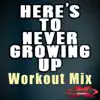 Here's To Never Growing Up (Workout Mix) - Single album lyrics, reviews, download