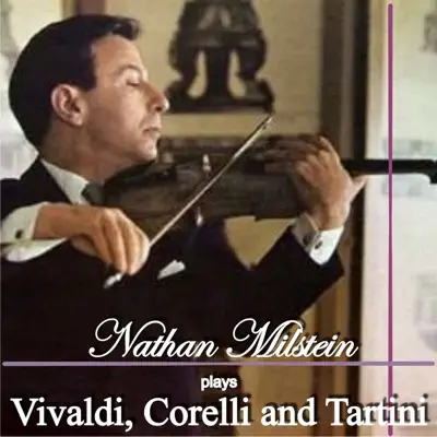 Nathan Milstein Plays Vivaldi, Corelli and Tartini - Nathan Milstein Nathan Milstein Plays Vivaldi, Corelli and Tartini - Nathan Milstein