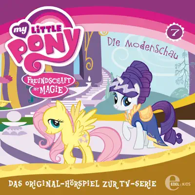 Folge 7: Die Modenschau - Das Original-Hörspiel - My Little Pony