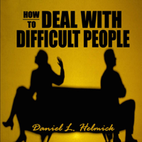Daniel L. Hemlick - How to Deal with Difficult People: Master Effective Communication Skills So You Can Deal with Difficult People (Unabridged) artwork