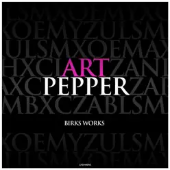 Birks Works - Art Pepper Birks Works - Art Pepper