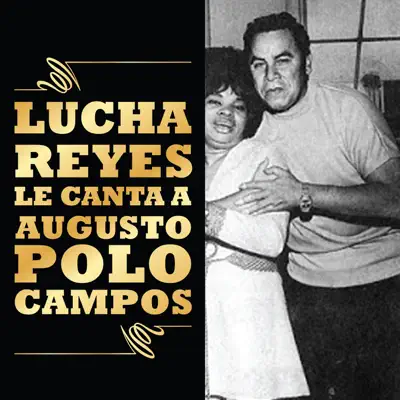 Lucha Reyes Le Canta a Augusto Polo Campos - Lucha Reyes