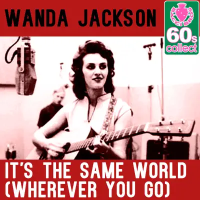 It's the Same World (Wherever You Go) (Remastered) - Single - Wanda Jackson It's the Same World (Wherever You Go) (Remastered) - Single - Wanda Jackson