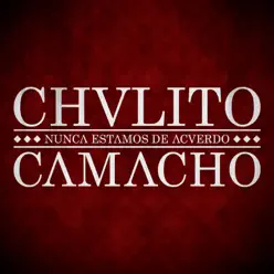 Nunca estamos de acuerdo - Single - Chulito Camacho Nunca estamos de acuerdo - Single - Chulito Camacho