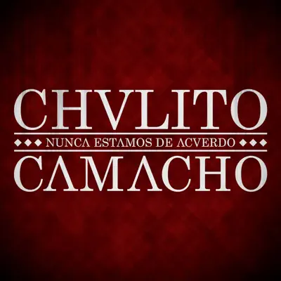 Nunca estamos de acuerdo - Single - Chulito Camacho