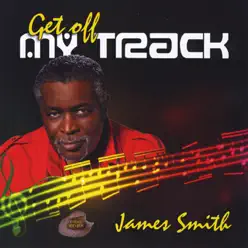 Get Off My Track - James Smith Get Off My Track - James Smith