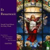 Et Resurrexit: Sacred Vocal Music for Holy Week - Palm Sunday, Maundy Thursday, Good Friday, Holy Saturday, & Easter