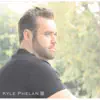 Kyle Phelan III album lyrics, reviews, download