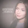 Water Under the Bridge (Acoustic Version) - Single album lyrics, reviews, download