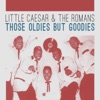 Little Caesar & The Romans - Those Oldies but Goodies