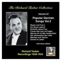 The Richard Tauber Collection, Vol. 23: Popular German Songs, Vol. 2 (Recorded 1928-1933) - Richard Tauber The Richard Tauber Collection, Vol. 23: Popular German Songs, Vol. 2 (Recorded 1928-1933) - Richard Tauber