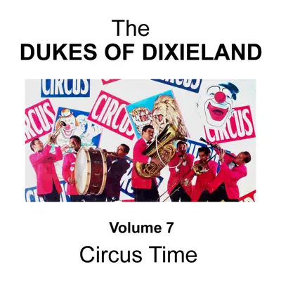 Circus Time - Volume 7 - Dukes of Dixieland Circus Time - Volume 7 - Dukes of Dixieland