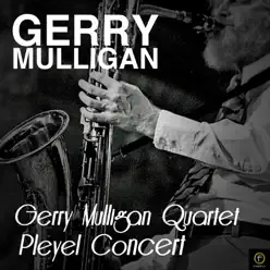 Gerry Mulligan Quartet Pleyel Concert - Gerry Mulligan Gerry Mulligan Quartet Pleyel Concert - Gerry Mulligan