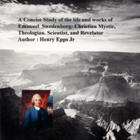 Henry Harrison Epps Jr. - A Concise Study of the Life and Works of Emanuel Swedenborg: Christian Mystic, Theologian, Scientist and Revelator (Unabridged) artwork