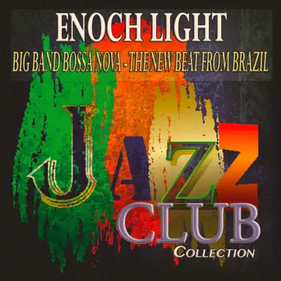 Big Band Bossa Nova - The New Beat from Brazil (Jazz Club Collection) - Enoch Light Big Band Bossa Nova - The New Beat from Brazil (Jazz Club Collection) - Enoch Light