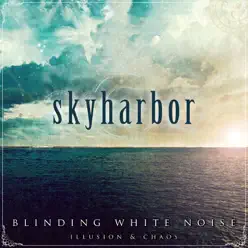 Blinding White Noise: Illusion & Chaos - Skyharbor